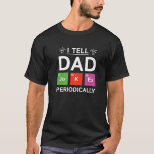 I Tell Dad Jokes Periodically Science Dad Joke Pre T-Shirt