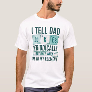 I Tell Dad Jokes Periodically T-Shirt