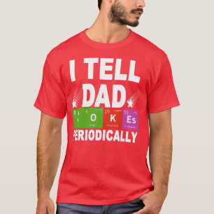I Tell Dad Jokes Periodically  T-Shirt