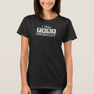 I Tell Puns Periodically Chemistry Lover Funny Per T-Shirt
