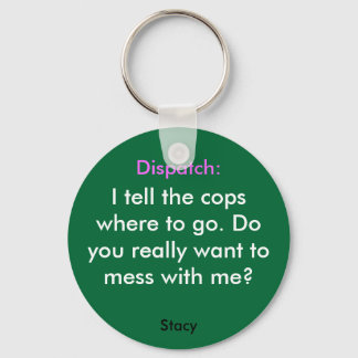 I tell the copswhere to go. Doyou ... - Customised Key Ring