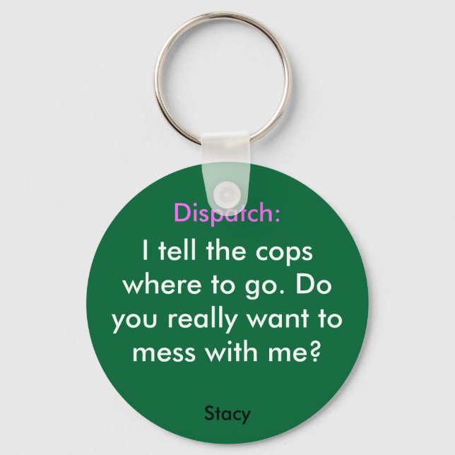 I tell the copswhere to go. Doyou ... - Customised Key Ring (Front)