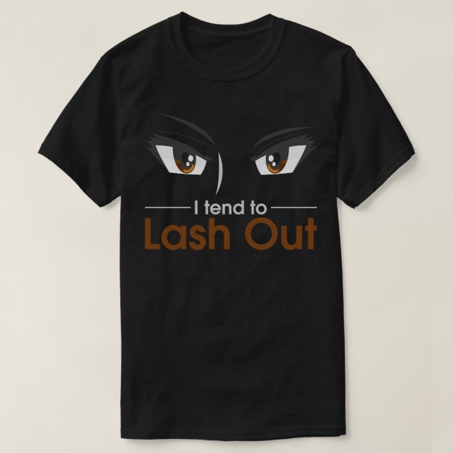 I tend to lash out Funny Makeup Artist Lashes Love T-Shirt (Design Front)