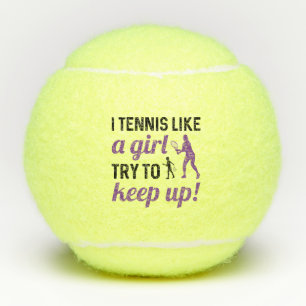 I Tennis Like A Girl Try To Keep Up Balls