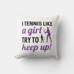 I Tennis Like A Girl Try To Keep Up Cushion