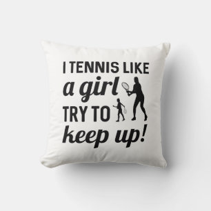 I Tennis Like A Girl Try To Keep Up Cushion