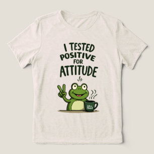 I Tested Positive for Attitude Funny Frog Coffee Tri-Blend Shirt