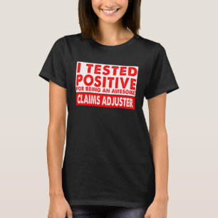 I Tested Positive For Being an Awesome Claims Adju T-Shirt