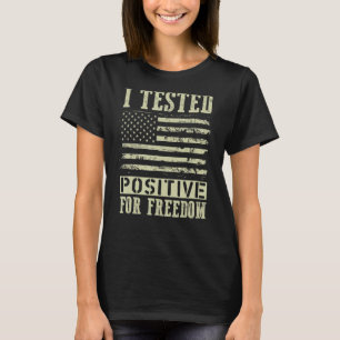 I Tested Positive For Freedom Support Medical Free T-Shirt
