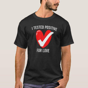 I Tested Positive For Love Heart Red With White Ch T-Shirt