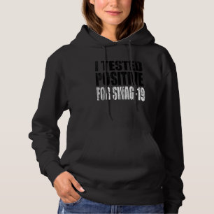 I Tested Positive For Swag 19 24 Hoodie