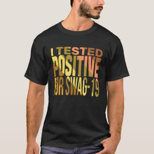 I Tested Positive For Swag 19 Cool Quote For Swag1 T-Shirt