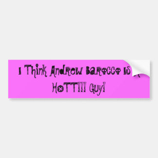 I Think Andrew Barocco Is A HOTT!!! Guy! Bumper Sticker