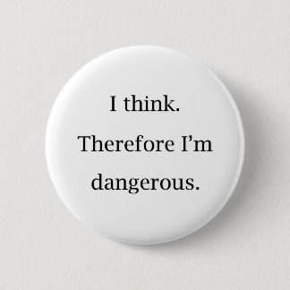 I Think Dangerous 6 Cm Round Badge