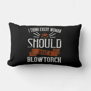 I Think Every Woman Should Have A Blowtorch Lumbar Cushion