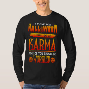 I Think For Halloween I Shall Go As Karma T-Shirt