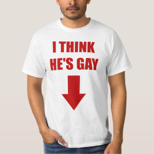 I Think He's Gay Tee