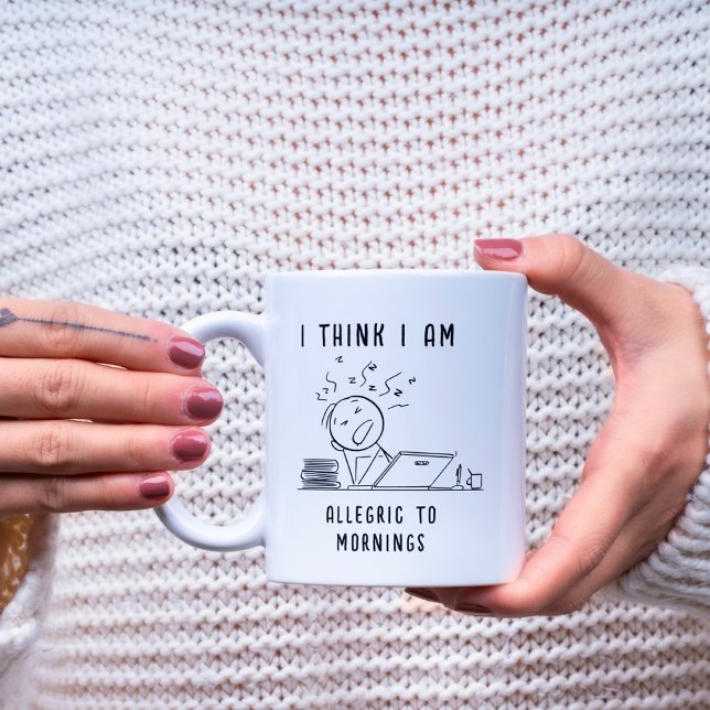 I THINK I AM ALLERGIC TO MORNINGS FUNNY MORNING COFFEE MUG (Creator Uploaded)