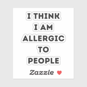 I think i am allergic to people sarcastic