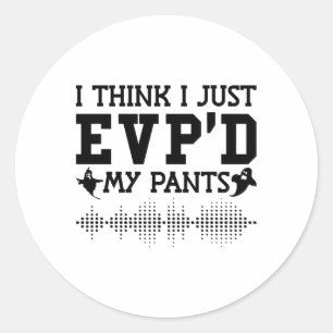 I Think I Just EVP'D My Pants Ghost Hunter Hunting Classic Round Sticker