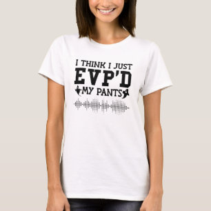 I Think I Just EVP'D My Pants Ghost Hunter Hunting T-Shirt