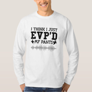 I Think I Just EVP'D My Pants Ghost Hunter Hunting T-Shirt