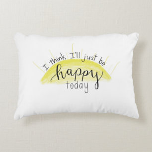 “I Think I’ll Just Be Happy Today” Throw Pil Decorative Cushion