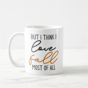 I Think I Love Fall Most of All Autumn Coffee Mug