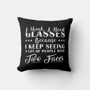 I Think I Need Glasses People With Two Faces Funny Cushion