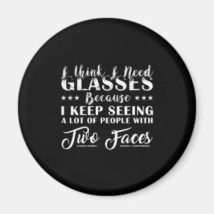 I Think I Need Glasses People With Two Faces Funny Magnet