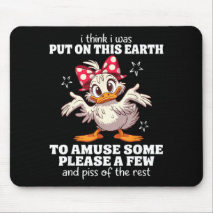 I Think I Was Put On This Earth To Amuse Some Plea Mouse Pad