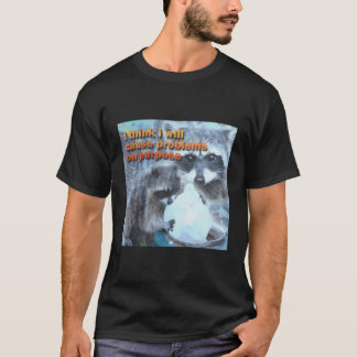 I Think I Will Cause Problems On Purpose Racoon T-Shirt