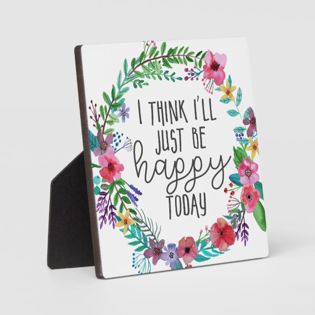 I think I'll just be happy today, Happiness quote Plaque (Front)