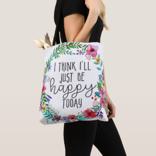 I think I'll just be happy today, Happiness quote Tote Bag