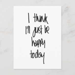 I think I'll just be happy today Postcard