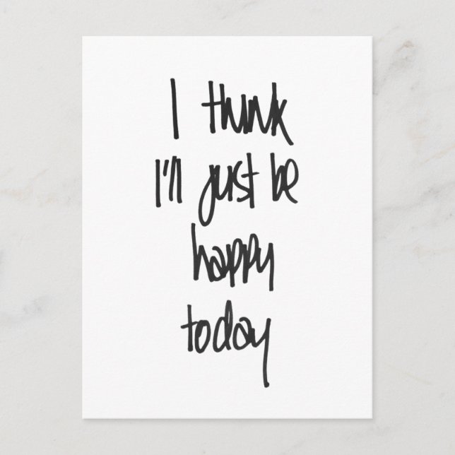 I think I'll just be happy today Postcard (Front)