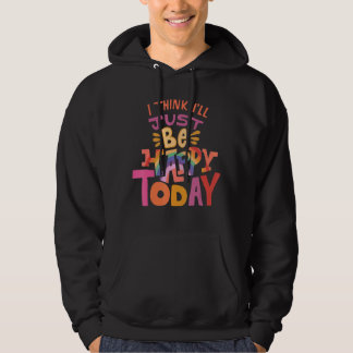 I Think I'll Just Be Happy Today Show Your peace L Hoodie