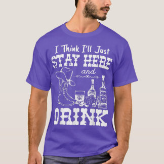 I Think I'll Just Vintage Art Stay Here and Drink  T-Shirt