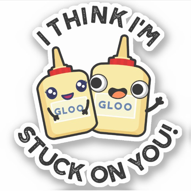 I Think I'm Stuck On You Funny Glue Pun  (Front)