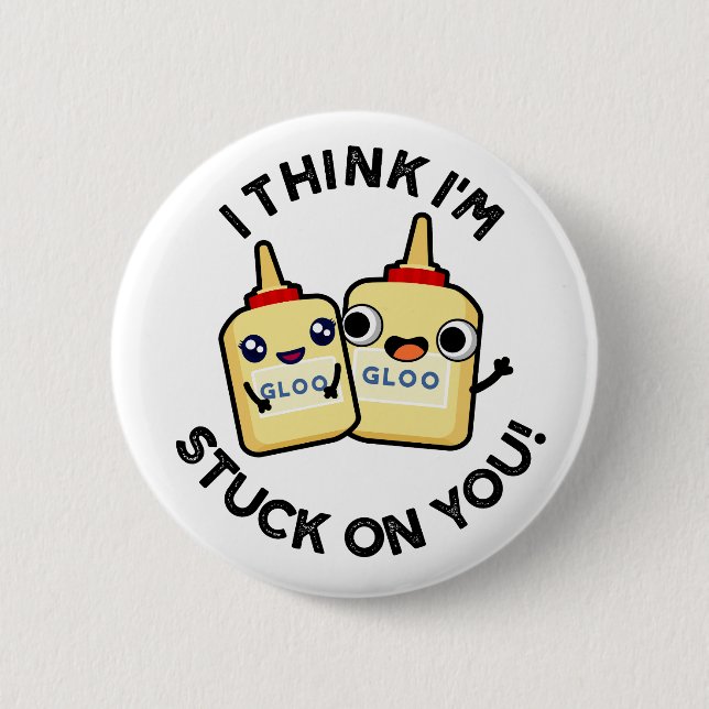 I Think I'm Stuck On You Funny Glue Pun  6 Cm Round Badge (Front)