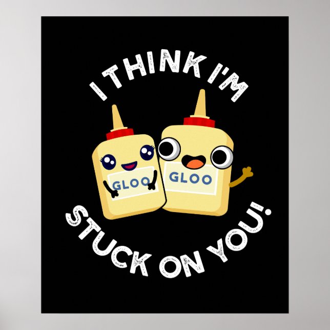 I Think I'm Stuck On You Funny Glue Pun Dark BG Poster (Front)