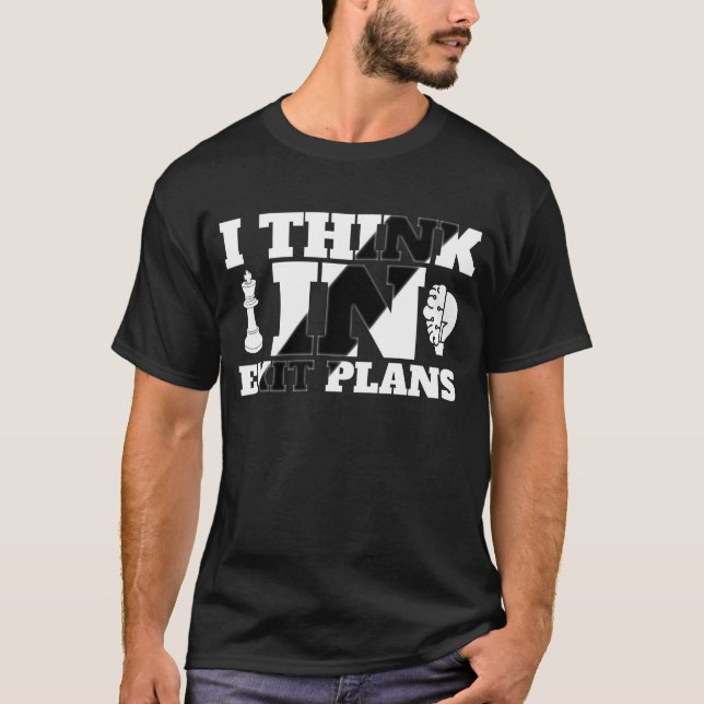 I Think in Exit Plans - Strategic Mindset Quote T-Shirt (Front)