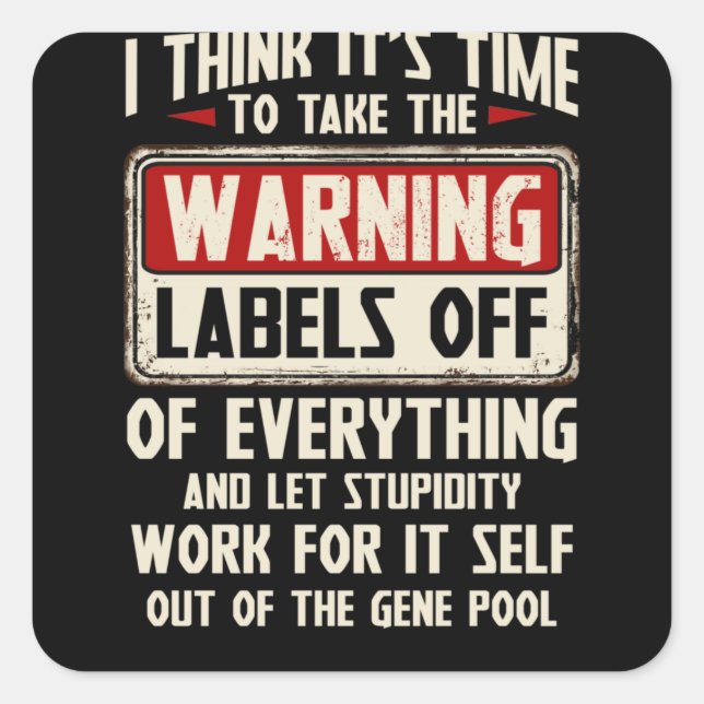 I Think It's Time To Take The Warning Labels (Front)