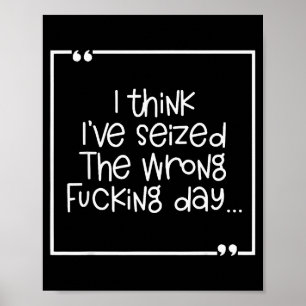 I Think I've Seized The Wrong Foring Day  Poster