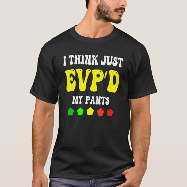 i think just evpu2019d my pants T-Shirt (Front)