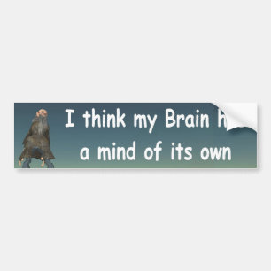 I think my brain has a mind of its own bumper sticker