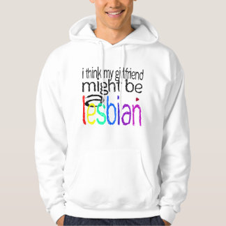 I Think My Girlfriend Might Be A Lesbian Hoodie