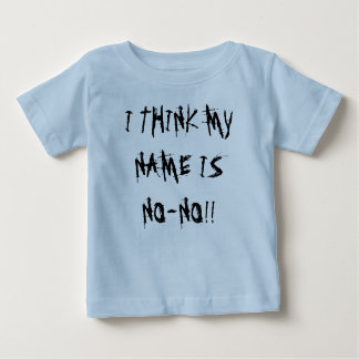I THINK MY NAME IS NO-NO!! BABY T-Shirt