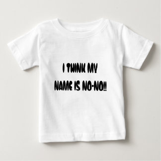 I THINK MY NAME IS NO-NO!! BABY T-Shirt