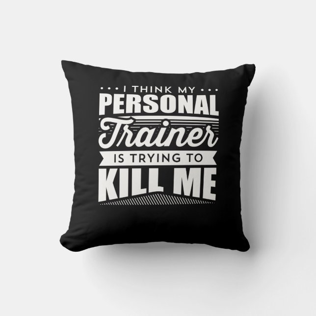 I Think My Personal Trainer Is Trying To Kill Me Cushion (Front)